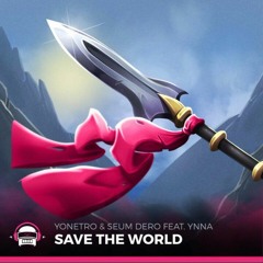 Yonetro & Seum Dero - Save The World (Ft. Ynna)