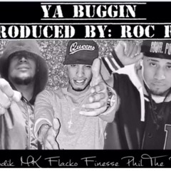 Ya Bugin Melodik MK Flacko Finesse Phil The Real (Produced by:Roc Riv)