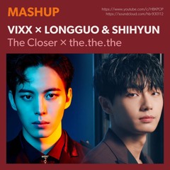 [MASHUP] VIXX × LONGGUO & SHIHYUN - the.the.the Closer (빅스 × 용국 & 시현)
