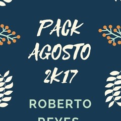 PACK AGOSTO 2017  - ROBERTO REYES (2000 SEGUIDORES)