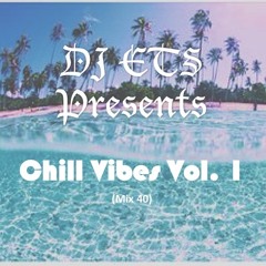 DJ ETS Presents: Chill Vibes Volume 1 (Mix40)
