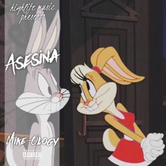 MIKE - OLOGY- ASESINA