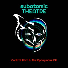 Subatomic THEATRE - Control Part II - The Eponymous EP - 04 Give Me Hope (Single Edit)