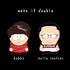 make it double (feat. Hella Sketchy)