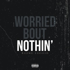 FREE DOWNLOAD Kiiing Luciiid - Worried Bout Nothin'(Prod. Young Taylor)