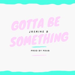 Gotta Be Something
