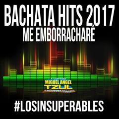 Bachata Hits 2017 - Me emborrachare