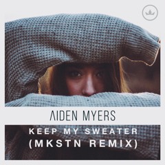 Aiden Myers - Keep My Sweater (MKSTN remix)