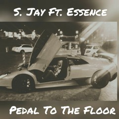 S. Jay Ft Essence Brown - Pedal To The Floor