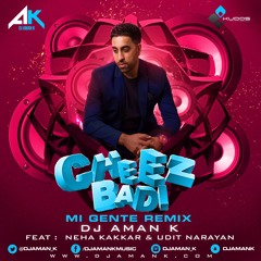 Cheez Badi - Mi Gente Remix Ft. Neha Kakkar & Udit Narayan DJ Aman K | Latest Bollywood Remix 2017