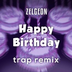 [Trap] Happy Birthday (Zelgeon Remix) "BUY" FOR FREE DOWNLOAD!