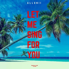 Allunii - Let Me Sing For You [Listen on Spotify // OUT NOW!]