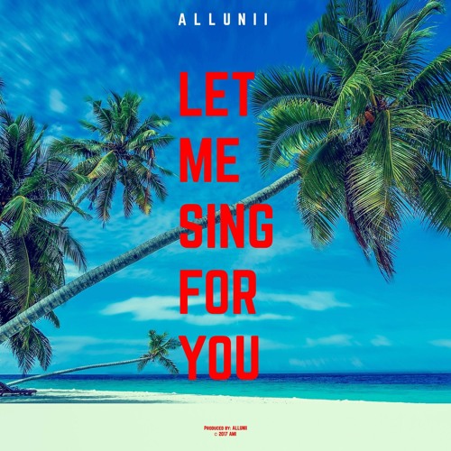 Stream Allunii - Let Me Sing For You [Listen on Spotify // OUT NOW!] by ...