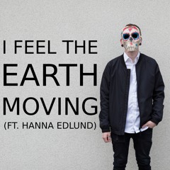 I Feel the Earth Moving (Ft. Hanna Edlund)