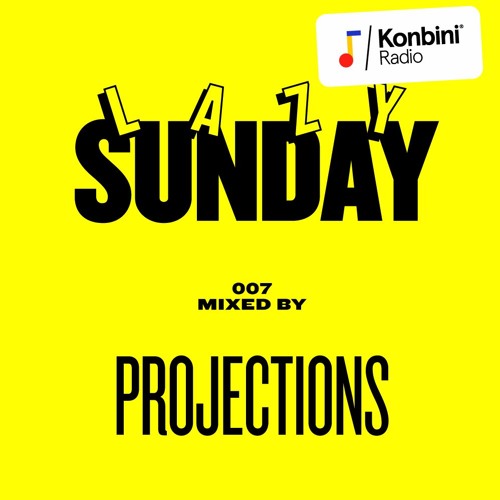 Lazy Sunday Mix 007 - Projections