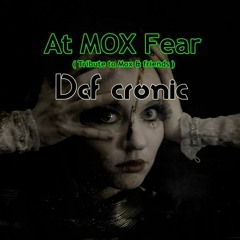 At Mox Fear( Def Cronic Mix 176 BPM )