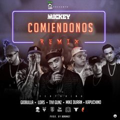 Comiendonos ( Remix ) Ft. Giobulla, Tivi Gunz, Lors, Mike Duran & Kapuchino