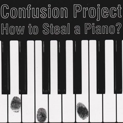 HOW TO STEAL A PIANO? album preview by Confusion Project