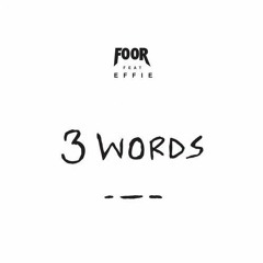 Foor - 3 Words (feat. Effie)