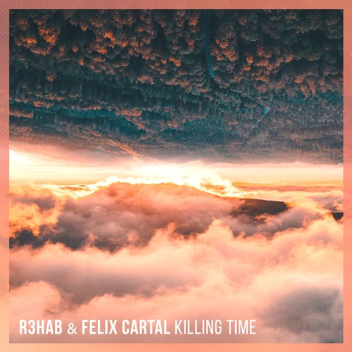 R3HAB & Felix Cartal Killing Time