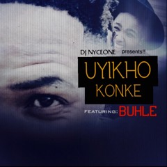 Uyikho Konke ft Buhle