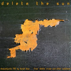 Delete The Sun (disquiet0292)