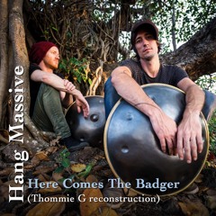 Hang Massive - Here Comes The Badger (Thommie G Recontruction)