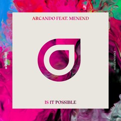 Arcando feat. MenEnd - Is It Possible [OUT NOW]