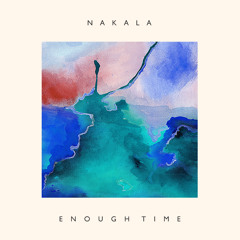 Nakala ~ Enough Time