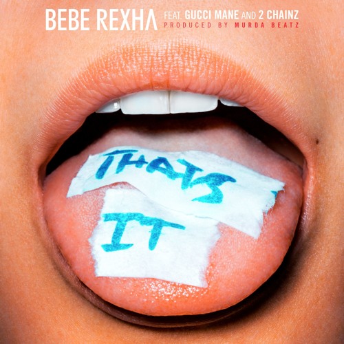 Stream That's It (Feat. Gucci Mane & 2 Chainz)(Prod. by Murda Beatz) by  Bebe Rexha | Listen online for free on SoundCloud