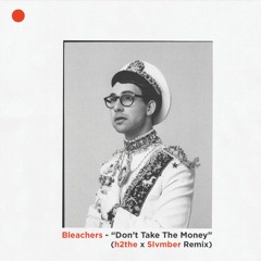 Bleachers - Don't Take The Money (h2the x Slvmber Remix)