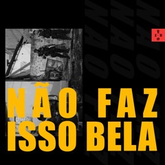 NAO FAZ ISSO BELA