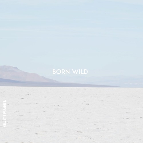 Born Wild by Hell, its paradise Born Wild