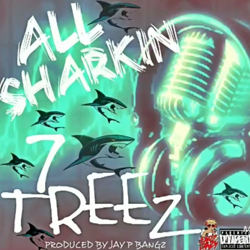 7 TREEZ - ALL SHARKIN ( Southside SJ, CA ) ( SSSJ - 7 Treez San Jose, CA )