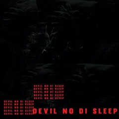 Devil No Di Sleep