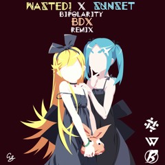 WASTED! & Sunset - Bipolarity (BDX Remix)