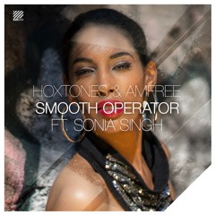 Hoxtones & Amfree - Smooth Operator ft. Sonia Singh (Amfree Remix)