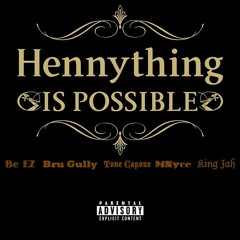 Hennything is Possible - Be EZ X Bru Gully X Tone Capone X MNyce X King Jah