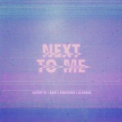 Next To Me (Al' Ghalib X BiddySings X Bash X Culture'95 )