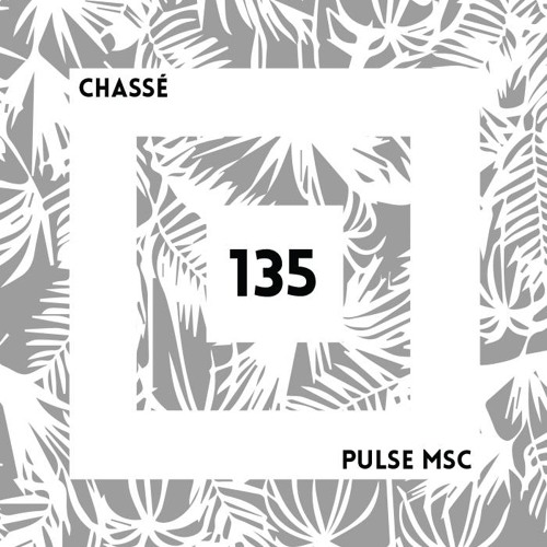135ème Pulsation - CHASSÉ