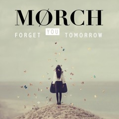 MØRCH - Forget You Tomorrow (Original)