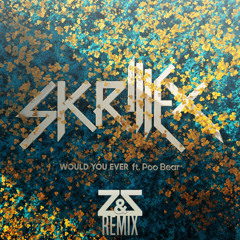 Skrillex x Poo Bear - Would Ü Ever (Z & Z Remix) FREE DOWNLOAD