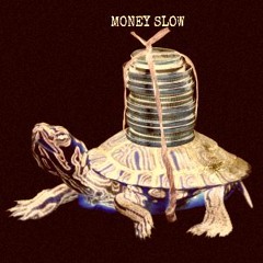 Money Slow