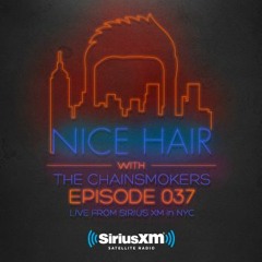 Nice Hair with The Chainsmokers 037 ft. Riot Ten