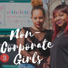 Non - Corporate Girls Ep 23 - Don't Drop The Ball - Challenges Are Arising