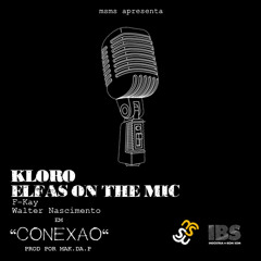 Elfas On The Mic X Kloro X Walter Nascimento X  F - Kay - Conexâo (prod Por Mak.Da.P)