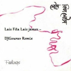 Lais Fita Lais ~ James ~(2017 ~ Remix) DJGourav Remix