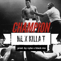 Champion ft. Killa T Prod. By Vybe X Black Mo