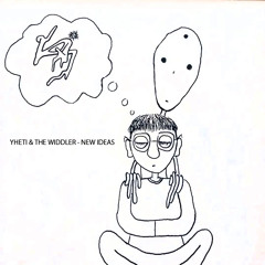 Yheti x The Widdler - New Ideas