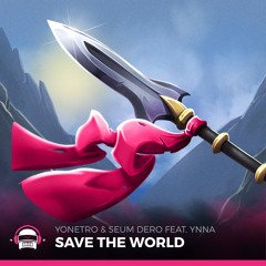 Yonetro & Seum Dero - Save The World (feat. Ynna)